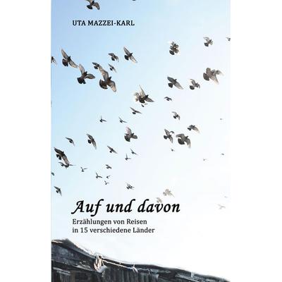 AUF UND DAVON, Gebundene Ausgabe von Uta Mazzei-Karl, Tredition, 978-3-347-90673-0
