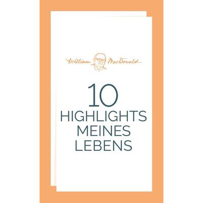 10 Highlights meines Lebens, Taschenbuch von William MacDonald, Christliche Literaturverbreitung, 978-3-86699-494-2