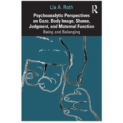 Psychoanalytic Perspectives on Gaze, Body Image, Shame, Judgment and Maternal Function, Sachbücher von Lía A. Roth
