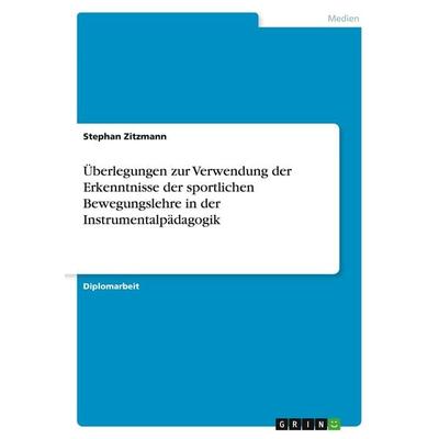 Überlegungen zur Verwendung der Erkenntnisse der sportlichen Bewegungslehre in der Instrumentalpädagogik -