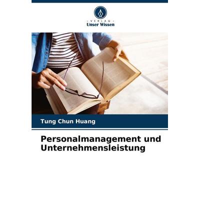 Personalmanagement und Unternehmensleistung, Taschenbuch von Tung Chun Huang, Verlag Unser Wissen, 978-620-2-32566-0