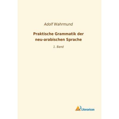 Praktische Grammatik der neu-arabischen Sprache, Taschenbuch von , Literaricon, 978-3-96506-510-9