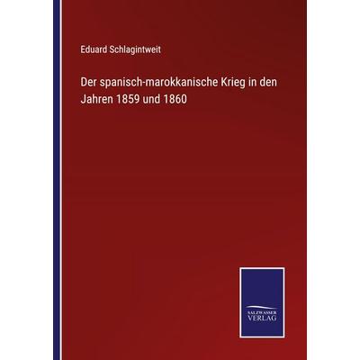 Der spanisch-marokkanische Krieg in den Jahren 1859 und 1860, Taschenbuch von Eduard Schlagintweit, Salzwasser Verlag, 978-3-368-59288-2
