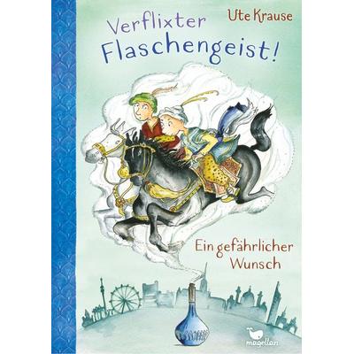 Verflixter Flaschengeist! - Ein gefährlicher Wunsch, Gebundene Ausgabe von Ute Krause, Magellan