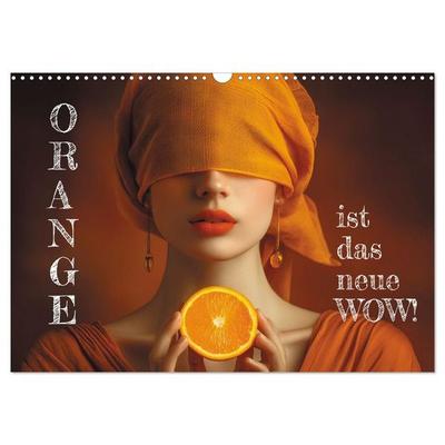 Orange ist das neue WOW! (Wandkalender 2027 DIN A3 quer), CALVENDO Monatskalender