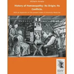 History of Homoeopathy: Its Origin Its Conflicts., Fachbücher von Wilhelm Ameke