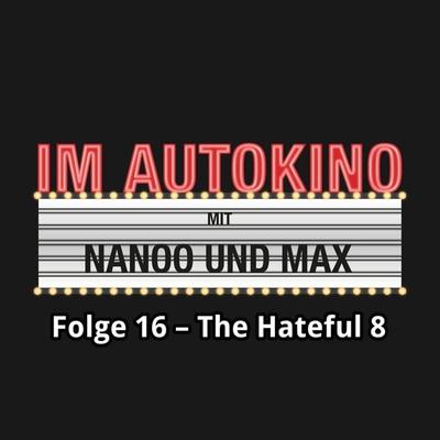 Im Autokino, Folge 16: The Hateful 8 - Chris Nanoo,Max "Rockstah" Nachtsheim, Audio, 4260507134134
