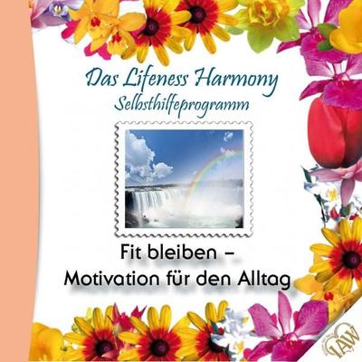 Das Lifeness Harmony Selbsthilfeprogramm: Fit bleiben-Motivation für den Alltag - , Audio, 4250701908099