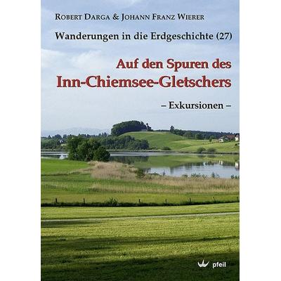 Auf den Spuren des Inn-Chiemsee-Gletschers – Exkursionen –, Taschenbuch von Robert Darga, Pfeil, F, 978-3-89937-104-8