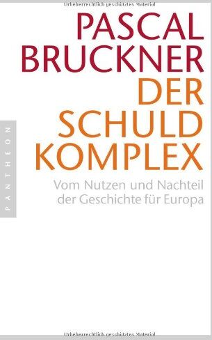 Pascal Bruckner - Der Schuldkomplex: Vom Nutzen und Nachteil der Geschichte für Europa - Preis vom 16.10.2026 11:41:07 h