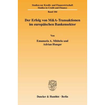 Der Erfolg von M&A-Transaktionen im europäischen Bankensektor., Taschenbuch von Emanuela A. Mititelu,Adrian Hunger, Duncker & Humblot,