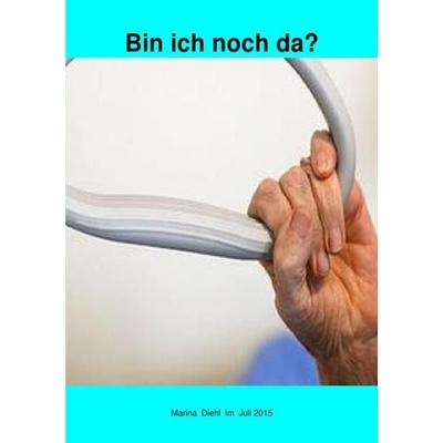 Bin ich noch da?, Taschenbuch von Marina Diehl, Epubli, 978-3-7418-3396-0