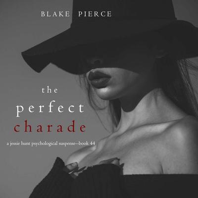 The Perfect Charade (A Jessie Hunt Psychological Suspense Thriller—Book Forty-Four) - Blake Pierce, Audio, 9798341588554