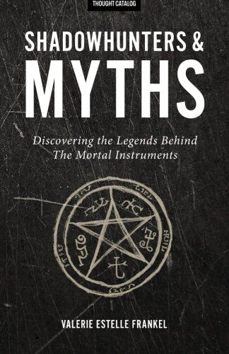 Frankel, Valerie Estelle - Shadowhunters & Myths: Discovering the Legends Behind The Mortal Instruments - Preis vom 06.10.2026 07:26:00 h