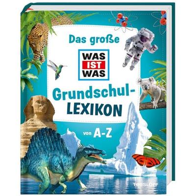 Das große WAS IST WAS Grundschullexikon von A-Z, Gebundene Ausgabe von , Tessloff Verlag Ragnar Tessloff GmbH & Co. KG, 978-3-7886-2251-0