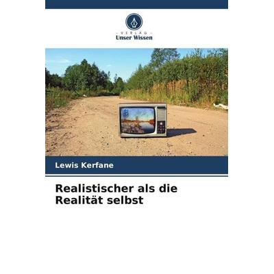 Kerfane, L: Realistischer als die Realität selbst, Taschenbuch von Lewis Kerfane, Verlag Unser Wissen, 978-620-8-86430-9