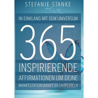 Im Einklang mit dem Universum 365 Inspirierende Affirmationen um deine Manifestations-kraft zu entfesseln, Taschenbuch von Stefanie Stanke, BoD –