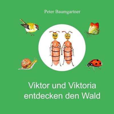 Viktor und Viktoria entdecken den Wald, Gebundene Ausgabe von Peter Baumgartner, Tredition, 978-3-384-83658-8