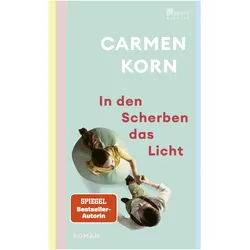 In den Scherben das Licht, Belletristik von Carmen Korn