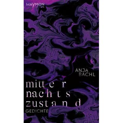 Mitternachtszustand, Gebundene Ausgabe von Anja Bachl, Haymon Verlag, 978-3-7099-8202-0