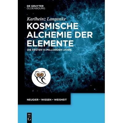 Kosmische Alchemie der Elemente, Taschenbuch von Karlheinz Langanke, De Gruyter Oldenbourg, 978-3-11-146835-8
