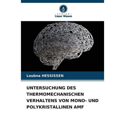 Untersuchung des Thermomechanischen Verhaltens von Mono- und Polykristallinen Amf, Taschenbuch von Loubna Hessissen, Verlag Unser Wissen,