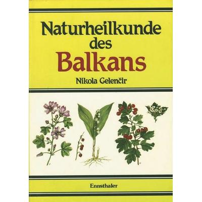 Naturheilkunde des Balkans, Gebundene Ausgabe von Nikola Gelenčir, Ennsthaler, 978-3-85068-140-7