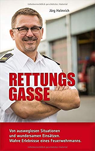 Jörg Helmrich - Rettungsgasse: Von ausweglosen Situationen und wundersamen Einsätzen. Wahre Erlebnisse eines Feuerwehrmanns. - Preis vom 19.10.2026 19:33:35 h