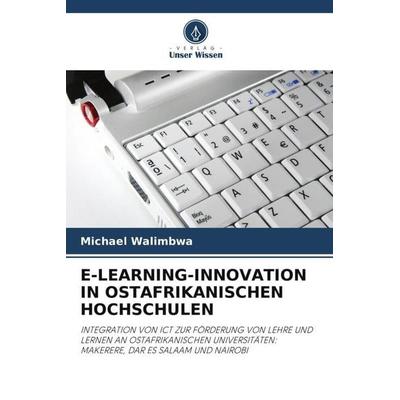 E-LEARNING-INNOVATION IN OSTAFRIKANISCHEN HOCHSCHULEN, Taschenbuch von Michael Walimbwa, Verlag Unser Wissen, 978-620-2-90588-6