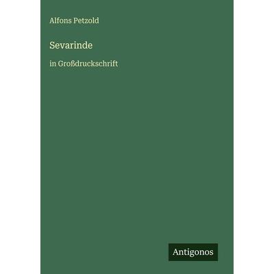 Sevarinde, Gebundene Ausgabe von Alfons Petzold, Antigonos Verlag, 978-3-566-03368-2