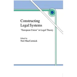 Constructing Legal Systems: 'European Union' in Legal Theory, Fachbücher