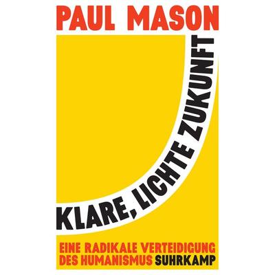 Klare, lichte Zukunft, Gebundene Ausgabe von Paul Mason, Suhrkamp