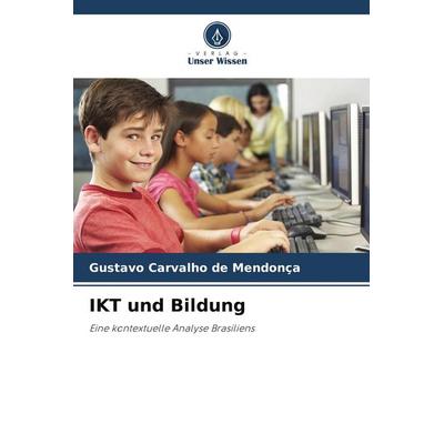 IKT und Bildung, Taschenbuch von Gustavo Carvalho de Mendonça, Verlag Unser Wissen, 978-620-9-49567-0