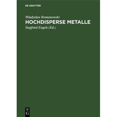 Hochdisperse Metalle, Gebundene Ausgabe von Wladyslaw Romanowski, De Gruyter, 978-3-11-254577-5