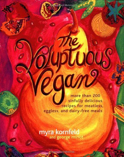 Myra Kornfeld - The Voluptuous Vegan: More Than 200 Sinfully Delicious Recipes for Meatless, Eggless, and Dairy-Free Meals - Preis vom 09.10.2026 07:28:09 h