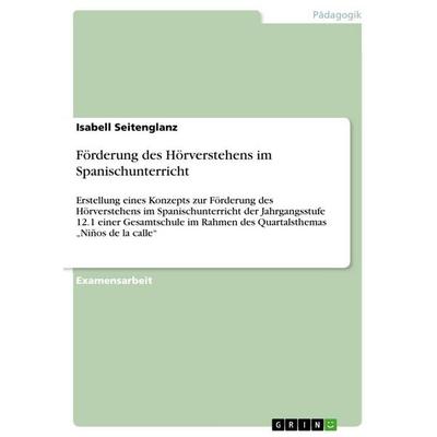 Förderung des Hörverstehens im Spanischunterricht, Taschenbuch von Isabell Seitenglanz, GRIN, 978-3-640-65460-4