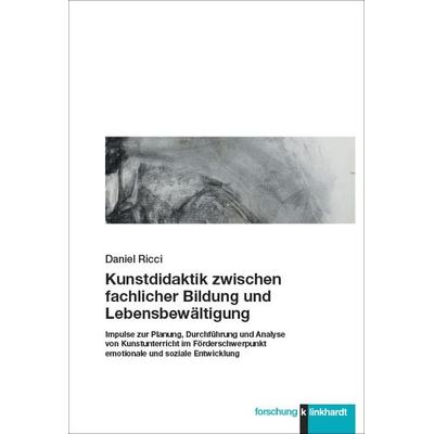 Kunstdidaktik zwischen fachlicher Bildung und Lebensbewältigung, Taschenbuch von Daniel Ricci, Verlag Julius Klinkhardt, 978-3-7815-2424-8