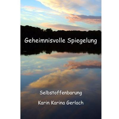 Geheimnisvolle Spiegelung, Taschenbuch von Karin Karina Gerlach, BoD – Books on Demand, 978-3-7460-1462-3