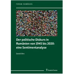 Der politische Diskurs in Rumänien von 1945 bis 2020: eine Sentimentanalyse, Fachbücher von Daniel Biro