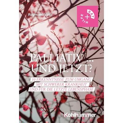Palliativ ... und jetzt?, Taschenbuch von Raymond Voltz, Kohlhammer, 978-3-17-041178-4