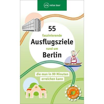 55 faszinierende Ausflugsziele rund um Berlin, Taschenbuch von , Via reise, 978-3-945983-87-4