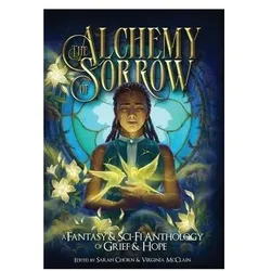 The Alchemy of Sorrow, Belletristik von Sarah Chorn, Virginia McClain, M. L. Wang