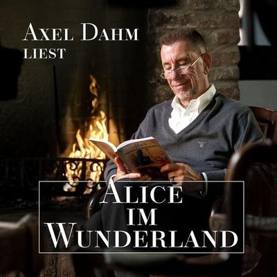 Axel Dahm liest Alice im Wunderland - Lewis Caroll, Audio, 4070169220713