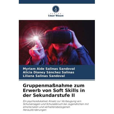 Gruppenmaßnahme zum Erwerb von Soft Skills in der Sekundarstufe II, Taschenbuch von Myriam Aide Salinas Sandoval,Alicia Dianey Sánchez Salinas,Liliana