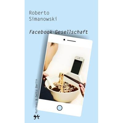 Facebook-Gesellschaft, Gebundene Ausgabe von Roberto Simanowski, Matthes & Seitz, 978-3-95757-057-4