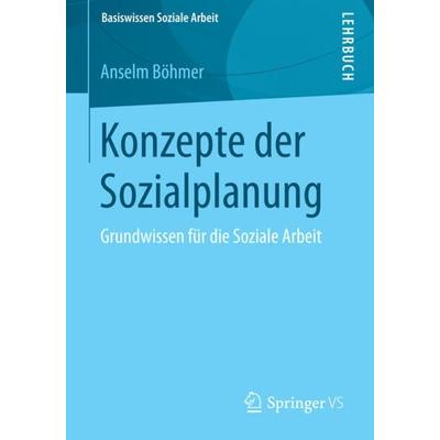 Konzepte der Sozialplanung, Taschenbuch von Anselm Böhmer, Springer Fachmedien Wiesbaden GmbH, 978-3-658-03444-3