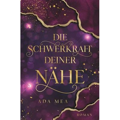 Die Schwerkraft deiner Nähe, Taschenbuch von Ada Mea, Tolino media, 978-3-695-64813-9
