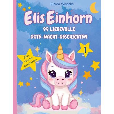 Elis Einhorn, Taschenbuch von Gerda Wischke, BoD – Books on Demand, 978-3-695-12446-6