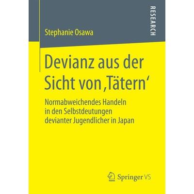 Devianz aus der Sicht von ‚Tätern‘, Taschenbuch von Stephanie Osawa, Springer Fachmedien Wiesbaden GmbH, 978-3-658-19629-5