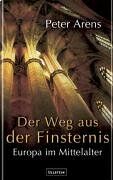 Peter Arens - Wege aus der Finsternis: Europa im Mittelalter - Preis vom 09.10.2026 07:28:09 h